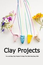 Clay Projects: Fun and Easy Clay Projects To Keep The Little Ones Busy With