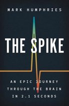 The Spike – An Epic Journey Through the Brain in 2.1 Seconds