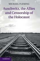Auschwitz, the Allies and Censorship of the Holocaust