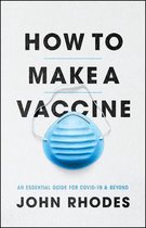 How to Make a Vaccine – An Essential Guide for COVID–19 and Beyond