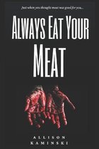 Always Eat Your Meat