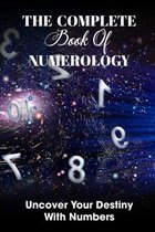 The Complete Book Of Numerology: Uncover Your Destiny With Numbers