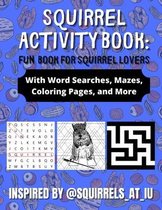 Squirrel Activity Book: Fun Book for Squirrel Lovers: With Word Searches, Mazes, Coloring Pages, and More