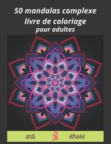 50 mandalas complexes livre de coloriage pour adultes