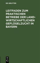 Leitfaden Zum Praktischen Betriebe Der Landwirtschaftlichen Geflügelzucht in Bayern: Preisschrift