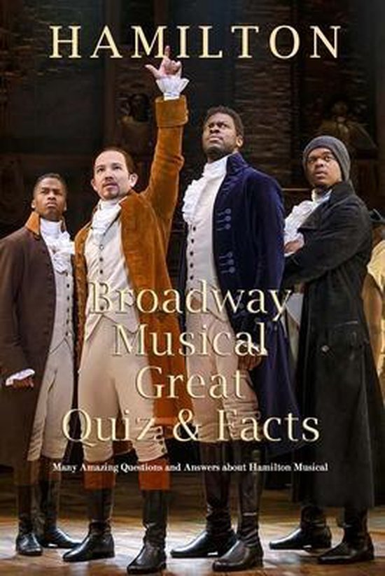 Hamilton Broadway Musical Great Quiz & Facts - cover