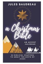 The Christmas Bible: an advent calendar