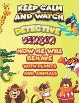 keep calm and watch detective Benson how he will behave with plant and animals