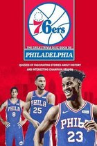 The Great Trivia Quiz Book of Philadelphia 76ers: Quizzes of Fascinating Stories about History and Interesting Champion Season