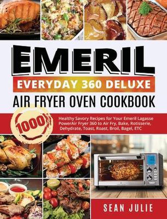 Emeril Everyday 360 Deluxe Air Fryer Oven Cookbook, Sean Julie