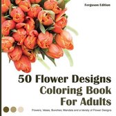 50 Flower Designs Coloring Book For Adults