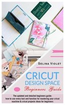 Cricut Design Space - Beginners Guide: The Update And Detailed Beginners Guide