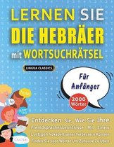 LERNEN SIE DIE HEBRAEER MIT WORTSUCHRAETSEL FUER ANFAENGER - Entdecken Sie, Wie Sie Ihre Fremdsprachenkenntnisse Mit Einem Lustigen Vokabeltrainer Verbessern Koennen - Finden Sie 2000 Woerter