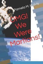 OMG! We Were Martians!