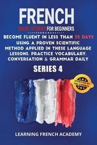 French Short Stories For Beginners: Become Fluent in Less Than 30 Days Using a Proven Scientific Method Applied in These Language Lessons. Practice Vo
