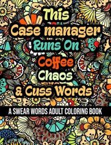 This Case manager Runs On Coffee, Chaos and Cuss Words