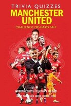 Challenge Die-Hard Fan Manchester United Trivia Quizzes: Interesting Quizzes Collection & Fun Facts about Manchester United Football Club