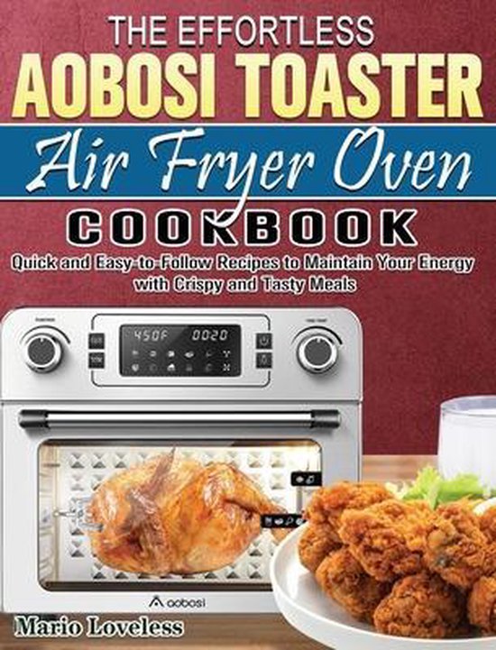 The Effortless Aobosi Toaster Air Fryer Oven Cookbook, Mario Loveless