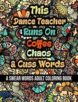 This Dance Teacher Runs On Coffee, Chaos and Cuss Words