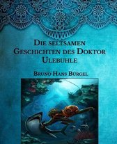 Die seltsamen Geschichten des Doktor Ulebuhle