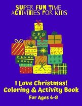 Super Fun Time Activities for Kids: I Love Christmas! Coloring and Activity Book: Christmas-Themed Coloring Pages, Mazes, Word Search, I Spy, Bingo, Sudoku: For Ages 4-8
