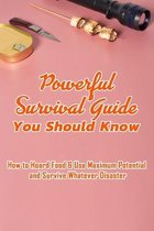Powerful Survival Guide You Should Know: How to Hoard Food & Use Maximum Potential and Survive Whatever Disaster