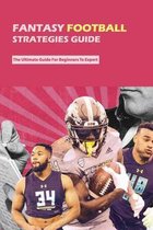 Fantasy Football Strategies Guide: The Ultimate Guide For Beginners To Expert