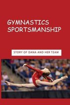 Gymnastics Sportsmanship: Story Of Dana And Her Team