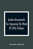 Garden Amusements For Improving The Minds Of Little Children