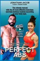 PERFECT ABS  The ulimate manual with the 23 most effective exercises and best workout routines according to your body type.  You'll also find how to train your mind for success