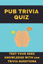 Pub Trivia Quiz: Test Your Geek Knowledge With 100 Trivia Questions