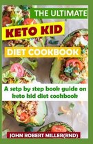 The Ultimate Keto Kid Diet Cookbook