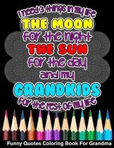 I Need 3 Things In My Life The Moon The Sun And My Grandkids For The Rest Of My Life Funny Quotes Coloring Book For Grandma