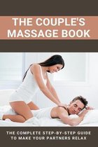 The Couple's Massage Book: The Complete Step-by-step Guide To Make Your Partners Relax