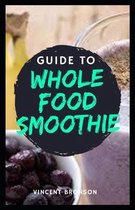 Guide to Whole Food Smoothie