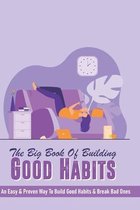 The Big Book Of Building Good Habits: An Easy & Proven Way To Build Good Habits & Break Bad Ones