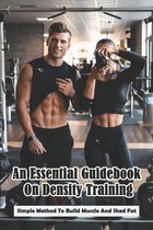 An Essential Guidebook On Density Training: Simple Method To Build Muscle And Shed Fat
