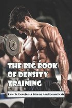 The Big Book Of Density Training: How To Develop A Strong And Lean Body