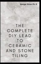 The Complete DIY Lead To Ceramic and Stone Tiling