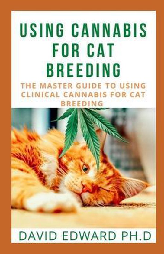 using-cannabis-for-cat-breeding-david-edward-ph-d-9798597275406