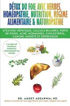 Détox du Foie avec Herbes, Homéopathie, Nutrition, Régime Alimentaire & Naturopathie: Stéatose hépatique, calculs biliaires, perte de poids, acné, hor
