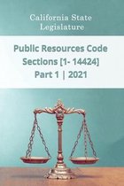 Public Resources Code 2021 Part 1 Sections [1 - 14424]