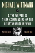 Stackpole Military History Series 1 - Michael Wittmann & the Waffen SS Tiger Commanders of the Leibstandarte in WWII