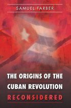 Origins Of The Cuban Revolution Reconsi