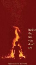 inside the fire you don't see