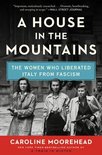 A House in the Mountains The Women Who Liberated Italy from Fascism 4 Resistance Quartet, 4