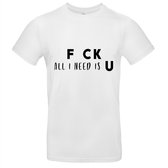 Fck all i need is u Heren t-shirt | familie | relatie | valentijnsdag  | cadeau | Wit