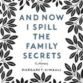 And Now I Spill the Family Secrets: An Illustrated Memoir