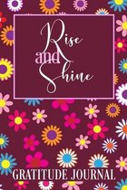 Rise and Shine Gratitude Journal: 365 Days / 52 Weeks of Mindful Thankfulness with Gratitude and Motivational quotes