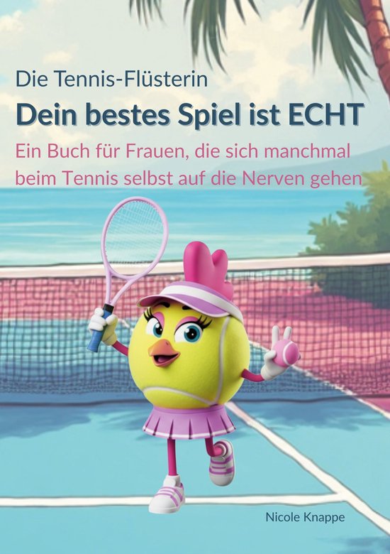 Die Tennis Flüsterin - Dein bestes Spiel ist echt! - cover